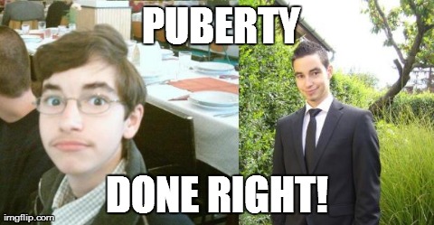 PUBERTY DONE RIGHT! | made w/ Imgflip meme maker