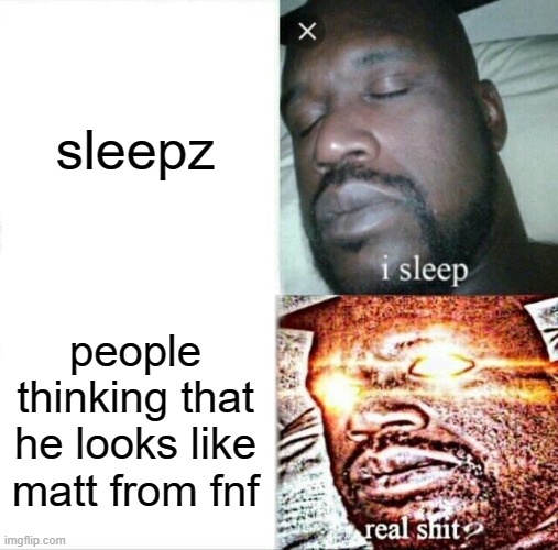 Sleeping Shaq Meme | sleepz; people thinking that he looks like matt from fnf | image tagged in memes,sleeping shaq,fnf,matt,fridaynightfunkin | made w/ Imgflip meme maker