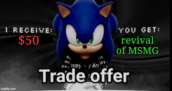 this is actually a good trade | revival of MSMG; $50 | image tagged in sonic trade offer | made w/ Imgflip meme maker