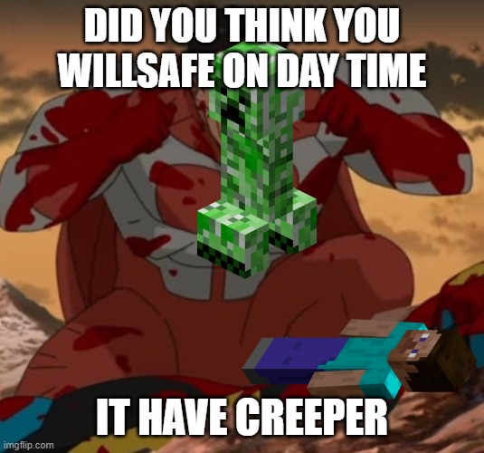 THINK MARK! THINK! | DID YOU THINK YOU WILLSAFE ON DAY TIME; IT HAVE CREEPER | image tagged in think mark think | made w/ Imgflip meme maker