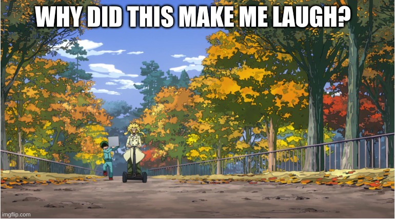 s e g w a y g o BRRRRRRRRRRRRRRRRRRRRRRRRRRRRR | WHY DID THIS MAKE ME LAUGH? | made w/ Imgflip meme maker