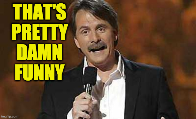 Jeff Foxworthy you might be a redneck | THAT'S PRETTY DAMN FUNNY | image tagged in jeff foxworthy you might be a redneck | made w/ Imgflip meme maker