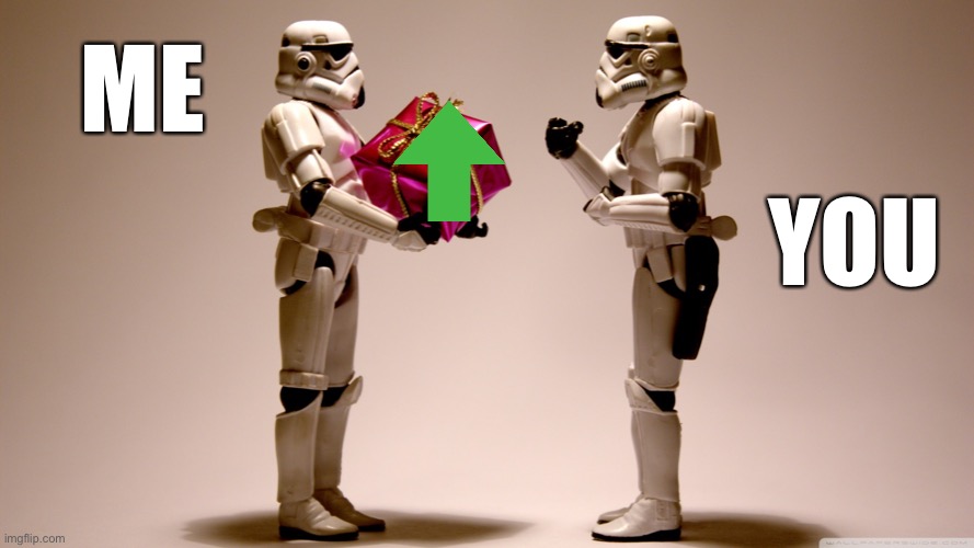 Stormtrooper gift | ME YOU | image tagged in stormtrooper gift | made w/ Imgflip meme maker