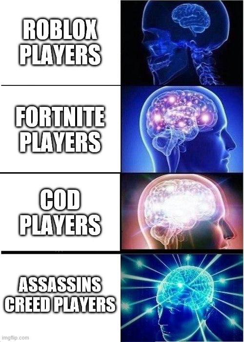 different players | ROBLOX PLAYERS; FORTNITE PLAYERS; COD PLAYERS; ASSASSINS CREED PLAYERS | image tagged in memes,expanding brain | made w/ Imgflip meme maker