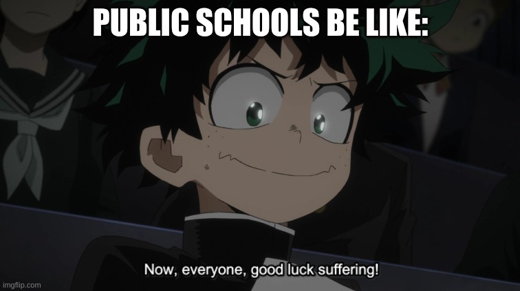 PUBLIC SCHOOLS BE LIKE: | made w/ Imgflip meme maker