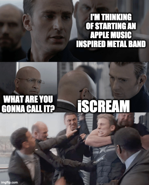 Mac life | I'M THINKING OF STARTING AN APPLE MUSIC INSPIRED METAL BAND; WHAT ARE YOU GONNA CALL IT? iSCREAM | image tagged in captain america elevator | made w/ Imgflip meme maker