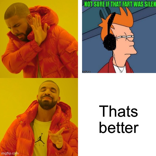 Farts | Thats better | image tagged in memes,drake hotline bling | made w/ Imgflip meme maker