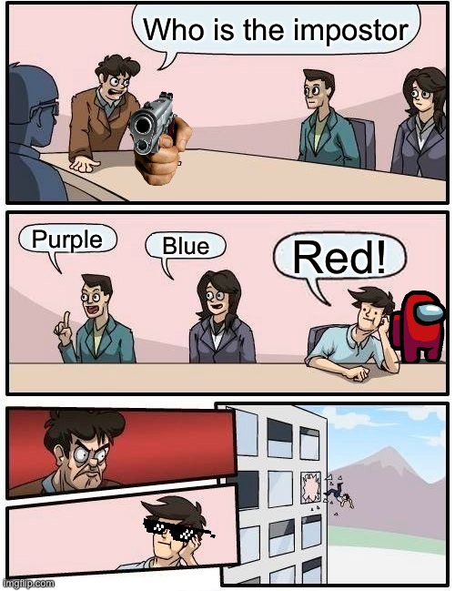 Boardroom Meeting Suggestion Meme | Who is the impostor; Purple; Blue; Red! | image tagged in memes,boardroom meeting suggestion | made w/ Imgflip meme maker