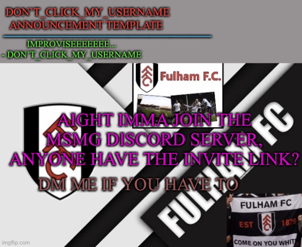 Discord name, Lookman190D #9942 | AIGHT IMMA JOIN THE MSMG DISCORD SERVER, ANYONE HAVE THE INVITE LINK? DM ME IF YOU HAVE TO | image tagged in dcmu announcement template | made w/ Imgflip meme maker