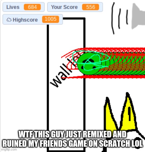 bruh wtf | WTF THIS GUY JUST REMIXED AND RUINED MY FRIENDS GAME ON SCRATCH LOL | image tagged in certified bruh moment | made w/ Imgflip meme maker