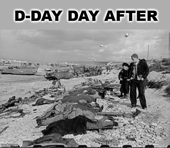 D-Day Day After | D-DAY DAY AFTER | image tagged in war | made w/ Imgflip meme maker