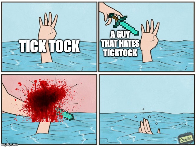 High five drown | TICK TOCK; A GUY THAT HATES TICKTOCK | image tagged in high five drown | made w/ Imgflip meme maker
