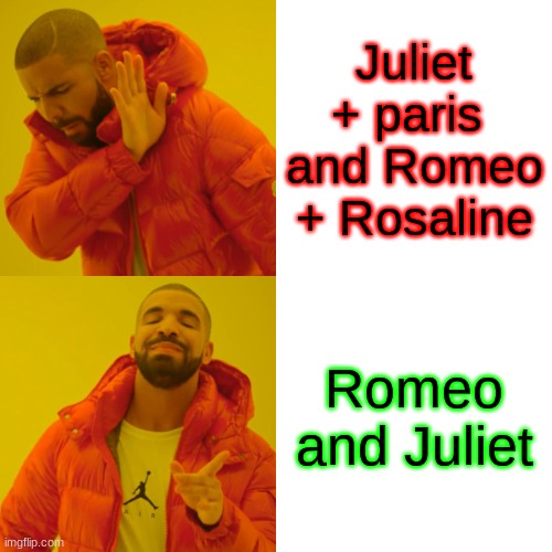 Drake Hotline Bling Meme | Juliet + paris  and Romeo + Rosaline; Romeo and Juliet | image tagged in memes,drake hotline bling | made w/ Imgflip meme maker