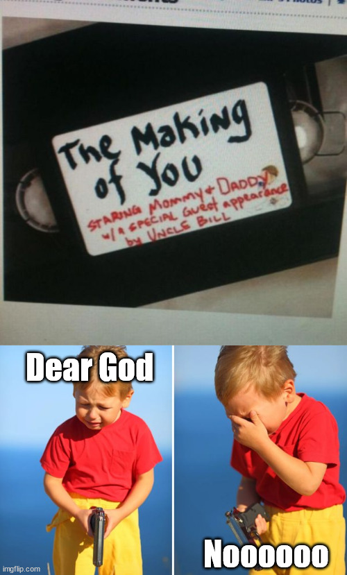 Dear God; Noooooo | image tagged in crying kid with gun,dark humor | made w/ Imgflip meme maker