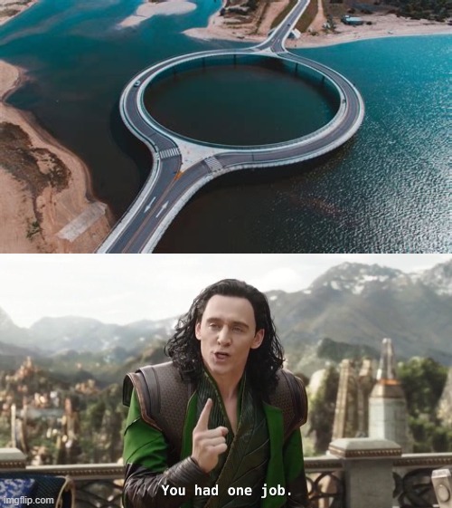Why would you make the bridge a circle? Just make it normal | image tagged in memes,funny,you had one job | made w/ Imgflip meme maker