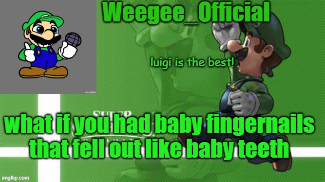 what if? | what if you had baby fingernails that fell out like baby teeth | image tagged in weegee_official temp | made w/ Imgflip meme maker