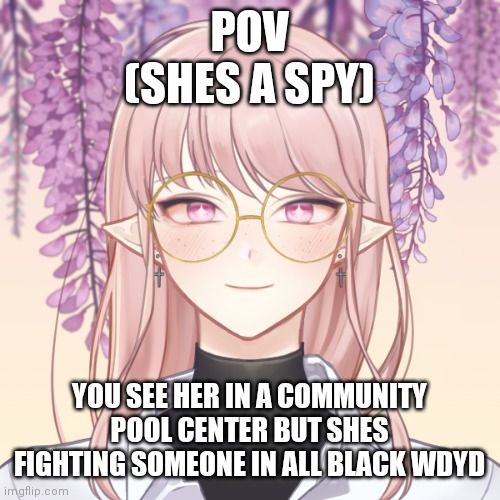 Oooooh | POV
(SHES A SPY); YOU SEE HER IN A COMMUNITY POOL CENTER BUT SHES FIGHTING SOMEONE IN ALL BLACK WDYD | made w/ Imgflip meme maker