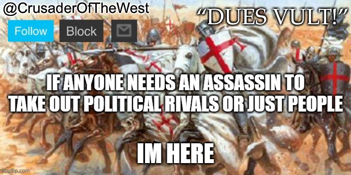 thank | IF ANYONE NEEDS AN ASSASSIN TO TAKE OUT POLITICAL RIVALS OR JUST PEOPLE; IM HERE | image tagged in thank | made w/ Imgflip meme maker