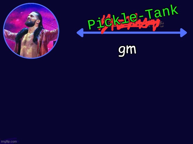 gm | image tagged in pickle-tank seth temp | made w/ Imgflip meme maker