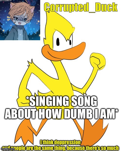 XDDD | *SINGING SONG ABOUT HOW DUMB I AM* | made w/ Imgflip meme maker