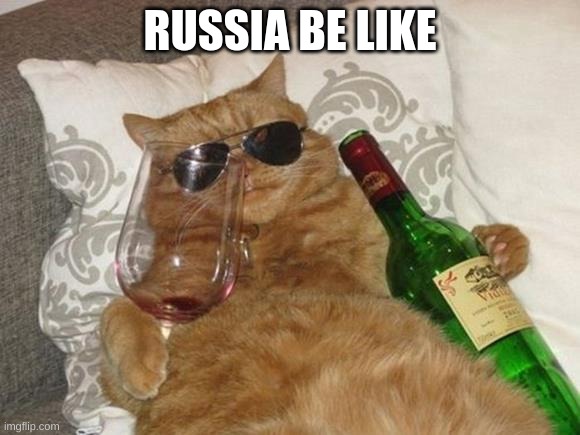 russin cats am i right | RUSSIA BE LIKE | image tagged in funny cat birthday | made w/ Imgflip meme maker