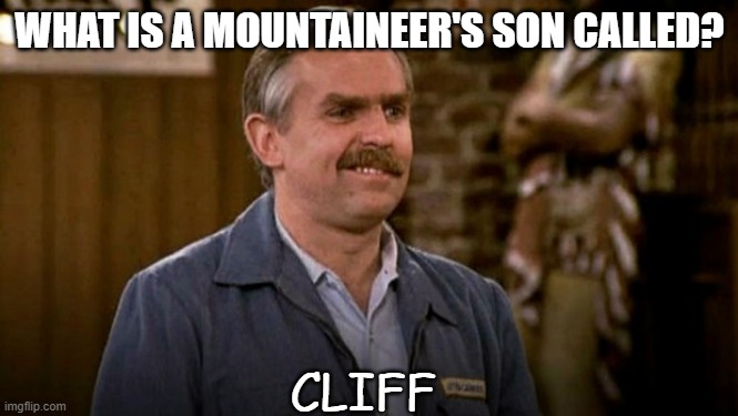 Daily Bad Dad Joke May 28 2021 | WHAT IS A MOUNTAINEER'S SON CALLED? CLIFF | image tagged in cliff | made w/ Imgflip meme maker