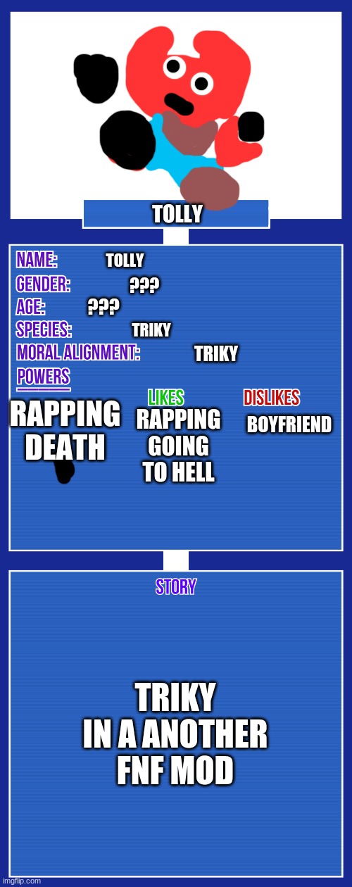 Tolly an OC based of Triky from Fnf | TOLLY; TOLLY; ??? ??? TRIKY; TRIKY; BOYFRIEND; RAPPING DEATH; RAPPING GOING TO HELL; TRIKY IN A ANOTHER FNF MOD | image tagged in oc full showcase v2,fnf | made w/ Imgflip meme maker