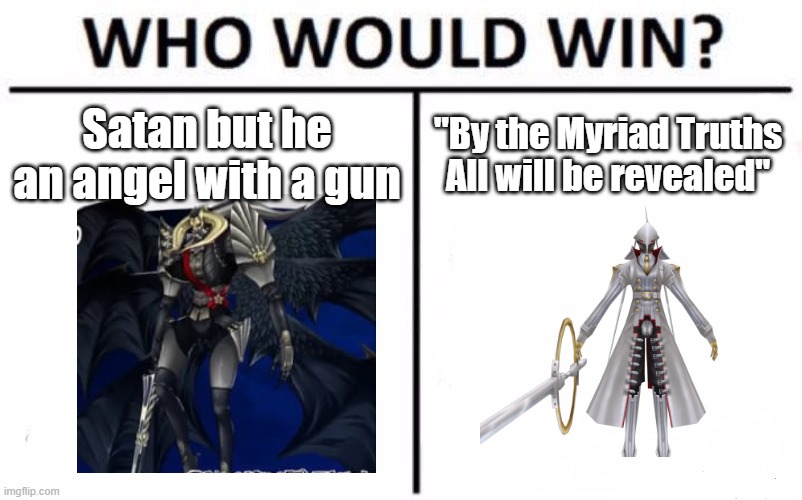 Who would win (persona) | Satan but he an angel with a gun; ''By the Myriad Truths
All will be revealed'' | image tagged in memes,who would win,persona 5,satanel,izangi no okami,persona | made w/ Imgflip meme maker