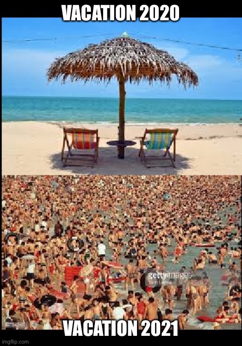 vacation | VACATION 2020; VACATION 2021 | image tagged in vacation | made w/ Imgflip meme maker