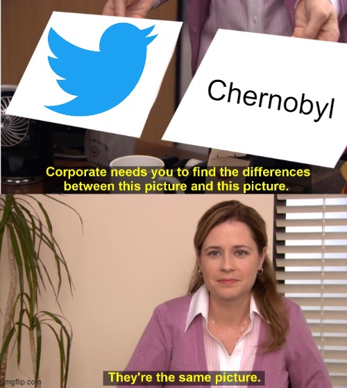 This is the true, right? | Chernobyl | image tagged in memes,they're the same picture,twitter,chernobyl | made w/ Imgflip meme maker