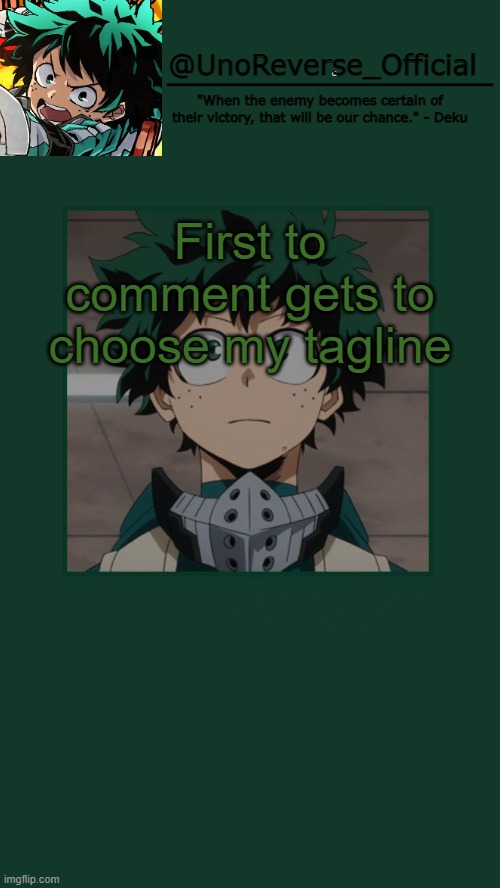 UnoReverse_Official Deku Temp | First to comment gets to choose my tagline | image tagged in unoreverse_official deku temp | made w/ Imgflip meme maker