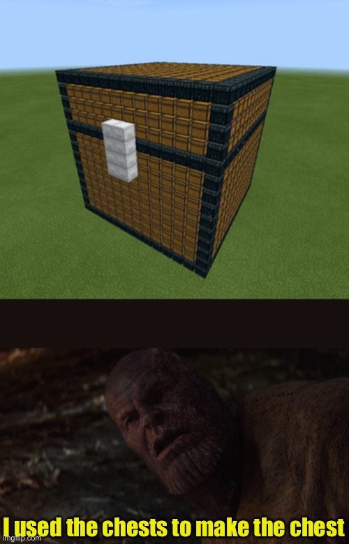 Chest | I used the chests to make the chest | image tagged in i used the stones to destroy the stones | made w/ Imgflip meme maker