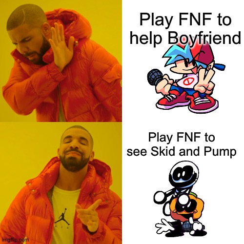 When I play Friday Night Funkin' | Play FNF to help Boyfriend; Play FNF to see Skid and Pump | image tagged in memes,drake hotline bling,friday night funkin',skid and pump | made w/ Imgflip meme maker