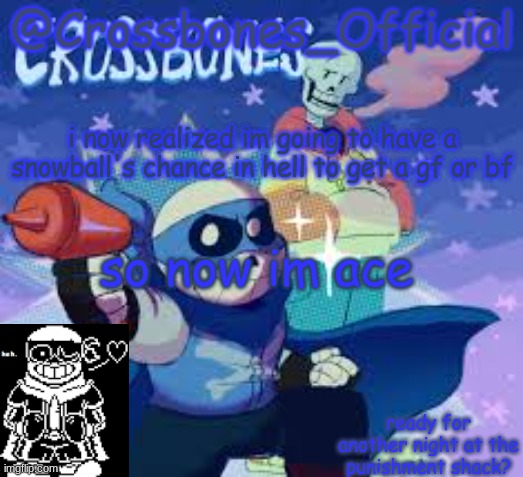 yep! single forever! | i now realized im going to have a snowball's chance in hell to get a gf or bf; so now im ace | image tagged in crossbones_official's announcement template | made w/ Imgflip meme maker