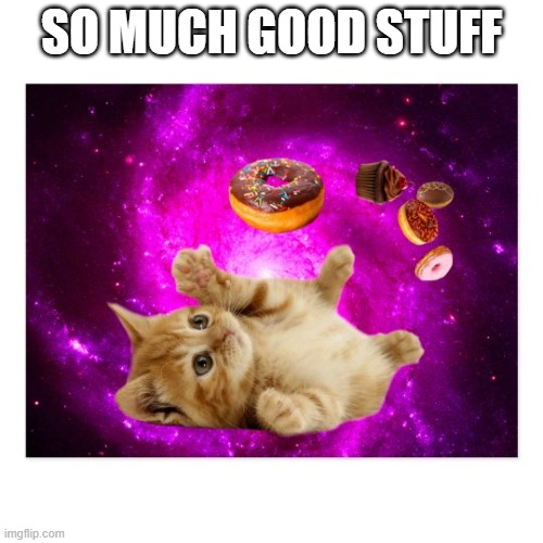 candy | SO MUCH GOOD STUFF | made w/ Imgflip meme maker