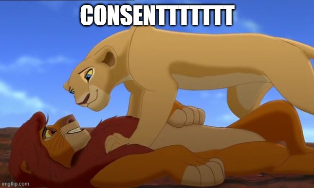 Lion King Consent | CONSENTTTTTTT | image tagged in lion king consent | made w/ Imgflip meme maker
