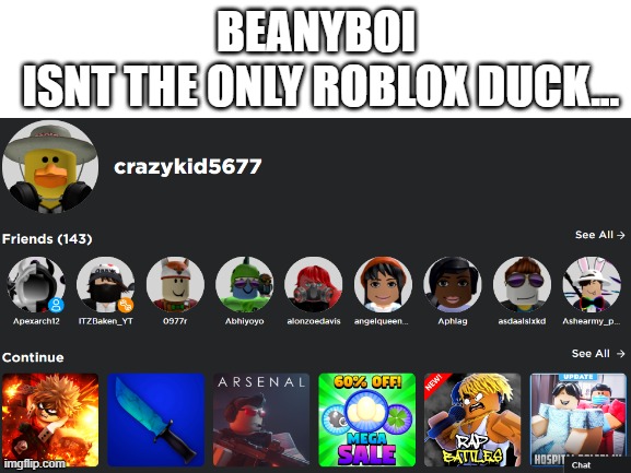 another roblox duck |  BEANYBOI
 ISNT THE ONLY ROBLOX DUCK... | image tagged in duck,roblox | made w/ Imgflip meme maker