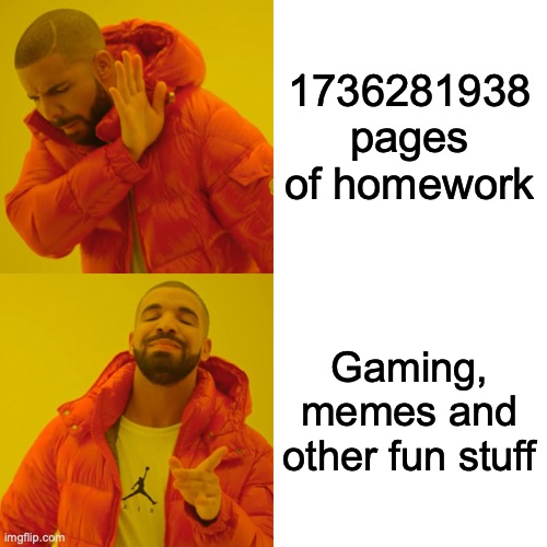 Drake Hotline Bling Meme | 1736281938 pages of homework Gaming, memes and other fun stuff | image tagged in memes,drake hotline bling | made w/ Imgflip meme maker