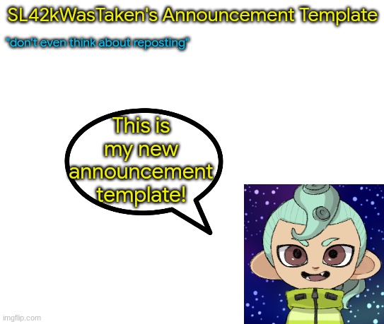 New announcement template | This is my new announcement template! | image tagged in sl42kwasnttaken_announcement_temp,new_template | made w/ Imgflip meme maker