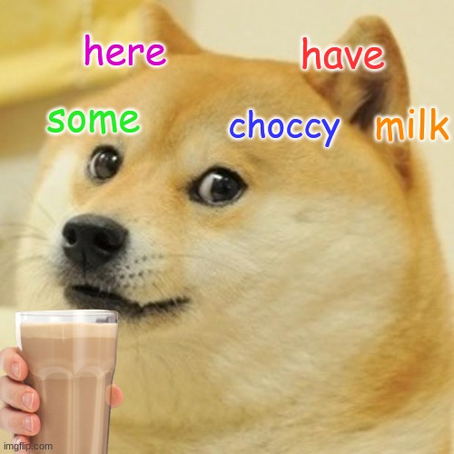 Doge | here; have; some; milk; choccy | image tagged in memes,doge | made w/ Imgflip meme maker