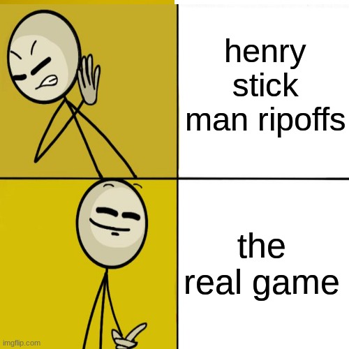 ripoffs be like | henry stick man ripoffs; the real game | image tagged in henry stickmin,still | made w/ Imgflip meme maker