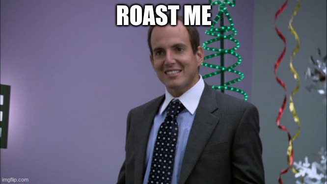 Go ahead. | ROAST ME | image tagged in gob bluth roast me | made w/ Imgflip meme maker