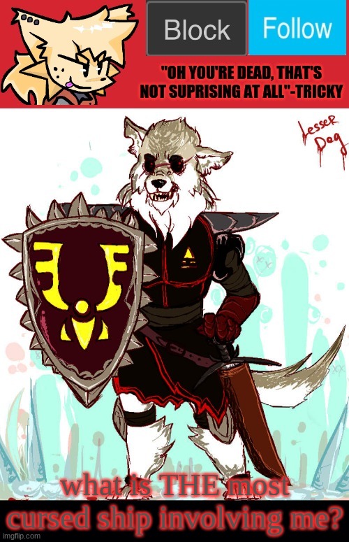 theONLYrandomdoggo's badass temp | what is THE most cursed ship involving me? | image tagged in theonlyrandomdoggo's badass temp | made w/ Imgflip meme maker