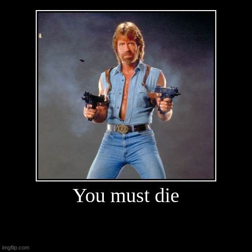 Chuck Norris Kills You | image tagged in funny,demotivationals | made w/ Imgflip demotivational maker