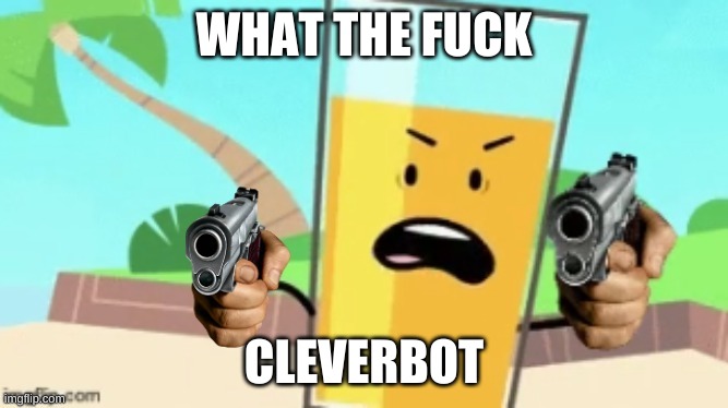 OJ Delete This(2 Guns) | WHAT THE FUCK CLEVERBOT | image tagged in oj delete this 2 guns | made w/ Imgflip meme maker