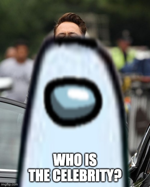 WHO IS THE CELEBRITY? | made w/ Imgflip meme maker