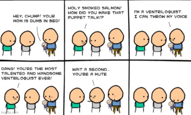 Ventriloquist | image tagged in comics/cartoons,ventriloquist | made w/ Imgflip meme maker