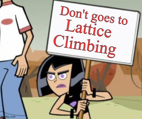 protest | Lattice; Don't goes to; Climbing | image tagged in danny | made w/ Imgflip meme maker