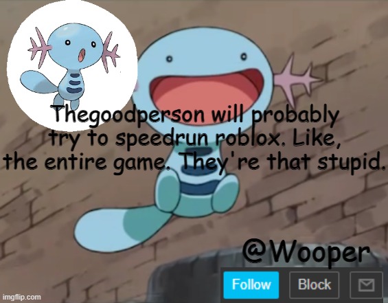 is it not obvious that I don't want to memechat with them? | Thegoodperson will probably try to speedrun roblox. Like, the entire game. They're that stupid. | image tagged in kdjnfhrnjdufbsnmc | made w/ Imgflip meme maker