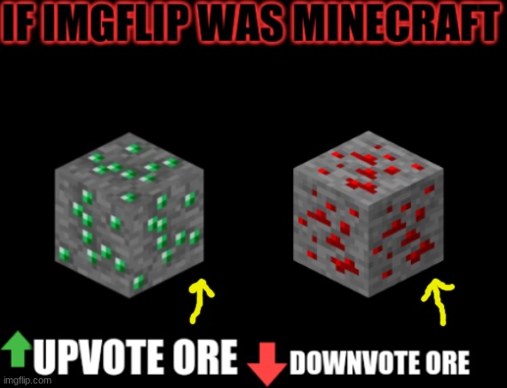 If imgflip was minecraft | image tagged in minecraft,meme,imgflip,upvote,downvote,ore | made w/ Imgflip meme maker